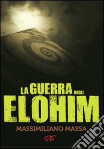 La guerra degli Elohim libro di Massa Massimiliano