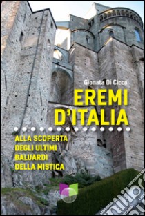 Eremi d'Italia. Alla scoperta degli ultimi baluardi della mistica libro di Di Cicco Gionata