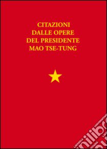 Libretto rosso. Citazioni dalle opere del presidente Mao Tse Tung libro di Mao Tse-tung