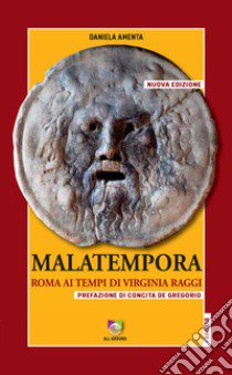 Malatempora. Roma ai tempi di Virginia Raggi. Nuova ediz. libro di Amenta Daniela