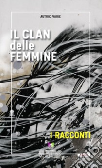 Il clan delle femmine. I racconti libro