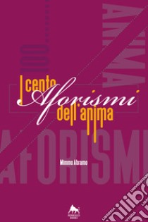 I cento aforismi dell'anima libro di Abramo Mimmo