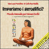 Impariamo i geroglifici? Piccolo manuale per giovani scribi. Ediz. illustrata libro di Ruo Redda Carlo; Franchino Gian Luca