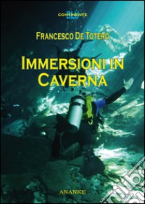 Immersioni in caverna libro di De Totero Francesco