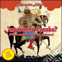 Impariamo l'arabo? Piccolo manuale per giovani esploratori. Con CD Audio libro di Fabbretti Alessandra