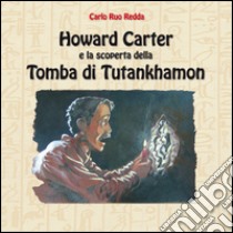 Howard Carter e la scoperta della tomba di Tutankhamon libro di Ruo Redda Carlo