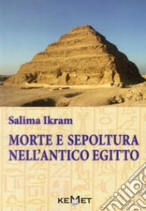 Morte e sepoltura nell'antico Egitto libro di Ikram Salima