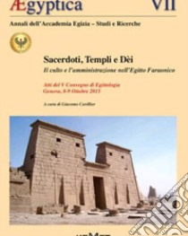 Aegyptica. Vol. 7: Sacerdoti, templi e dei. Il culto e l'amministrazione nell'Egitto Faraonico libro di Cavillier Giacomo