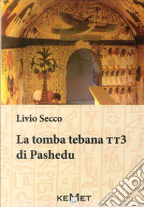 La tomba tebaa. TT3 di Pashedu libro di Secco Livio