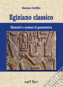 Egiziano classico. Elementi e nozioni di grammatica libro di Cavillier Giacomo