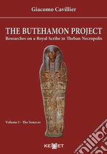 The Butehamon project. Researches on a Royal Scribe in Theban Necropolis. Vol. 1: The sources libro di Cavillier Giacomo