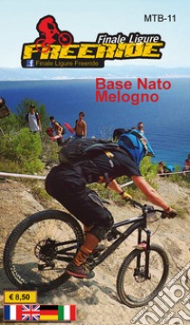 MTB-11 Finale ligure freeride: base Nato Melogno 1:17.000. Ediz. italiana, inglese, francese e tedesca libro di Tarantino Stefano