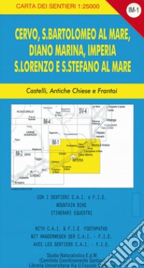 Carta dei sentieri IM-1 1:25.000. Cervo, San Bartolomeo al Mare, Diano Marina, Imperia. S. Lorenzo e S. Stefano al Mare. Castelli, antiche chiese e frantoi libro di Mazzarello Giorgio