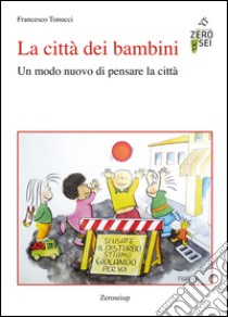 La città dei bambini. Un modo nuovo di pensare la città libro di Tonucci Francesco