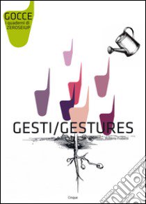 Gesti-Gestures. Ediz. bilingue libro di Frabetti Roberto; Malavasi L. (cur.)