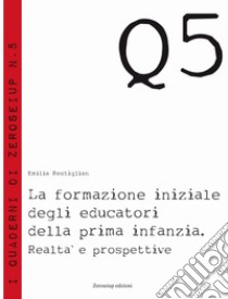 La formazione iniziale degli educatori della prima infanzia libro di Restiglian Emilia