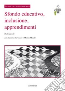 Sfondo educativo, inclusione, apprendimenti libro di Zanelli Paolo; Marcuccio Massimo; Maselli Marina