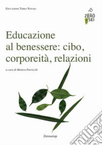 Educazione al benessere: cibo, corporeità, relazioni libro di Parricchi M. (cur.)