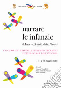 Narrare le infanzie. Differenze, diversità, diritti/doveri. Atti del Convegno (Palermo, 11-12-13 maggio 2018) libro di Monachello C. (cur.); Nunnari M. A. (cur.); Sannipoli M. (cur.)