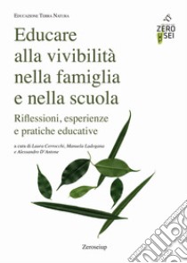 Educare alla vivibilità nella famiglia e nella scuola. Riflessioni, esperienze e pratiche educative libro di Cerrocchi L. (cur.); Ladogana M. (cur.); D'Antone A. (cur.)