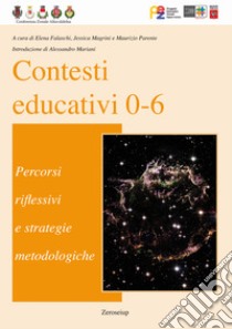 Contesti educativi 0-6. Percorsi riflessivi e strategie metodologiche libro di Falaschi E. (cur.); Magrini J. (cur.); Parente M. (cur.)