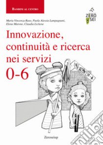 Innovazione, continuità e ricerca nei servizi 0-6 libro di Raso Maria Vincenza; Lampugnani Paola Alessia; Marone Elena; Bobbio A. (cur.)