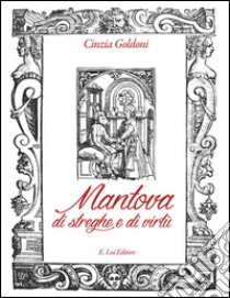 Mantova di streghe e di virtù libro di Goldoni Cinzia