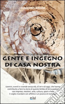 Gente e ingegno di casa nostra libro di Sironi Giacomo