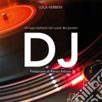 DJ. Un lupo solitario nel cuore dei giovani libro di Verbeni Luca