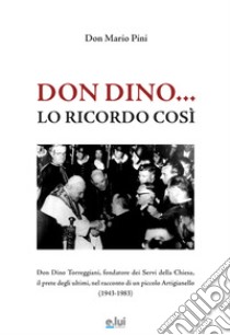 Don Dino... Lo ricordo così libro di Pini Mario