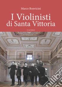 I violinisti di Santa Vittoria. Con CD-Audio libro di Bonvicini Marco