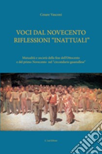 Voci dal Novecento riflessioni «inattuali». Ediz. critica libro di Vasconi Cesare