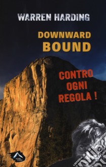 Downward bound. Contro ogni regola libro di Harding Warren