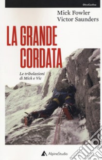 La grande cordata. Le tribolazioni di Mick e Vic libro di Fowler Mick; Saunders Victor; Vola E. (cur.)