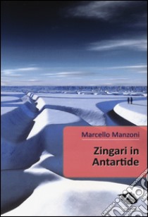 Zingari in Antartide libro di Manzoni Marcello