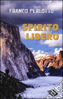 Spirito libero libro di Perlotto Franco