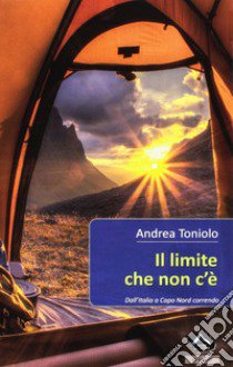 Il limite che non c'è. Dall'Italia a Capo Nord correndo libro di Toniolo Andrea