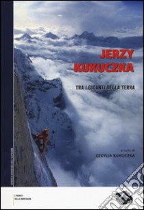 Tra i giganti della terra libro di Kukuczka Jerzy; Kukuczka C. (cur.)