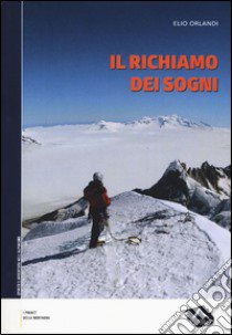 Il richiamo dei sogni. La montagna in punta di piedi libro di Orlandi Elio