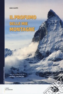 Il profumo delle mie montagne libro di Alippi Gigi