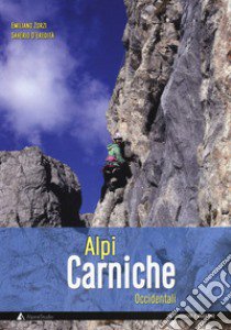 Alpi Carniche occidentali. Vie classiche e moderne libro di Zorzi Emiliano; D'Eredità Saverio