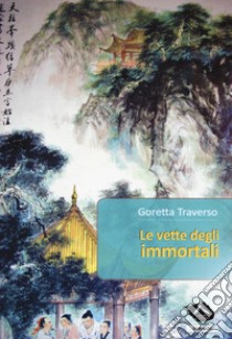 Le vette degli immortali libro di Traverso Casarotto Goretta