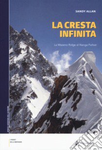 La cresta infinita. La Mazeno Ridge del Nanga Parbat libro di Allan Sandy