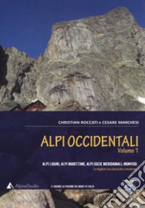 Alpi occidentali. Vol. 1: Alpi Liguri, Alpi Marittime, Alpi Cozie meridionali, Monviso. Le migliori vie classiche e moderne libro di Roccati Christian; Marchesi Cesare