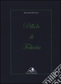 Pillole di felicità libro di Del Genio Alessandro