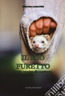 Il mio furetto. Guida completa alla convivenza libro di Grano Stefania; Soldini Loredana