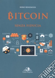 Bitcoin senza fiducia libro di Renzaglia Miro