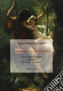 Amore e misticismo. Una ricerca sull'esegesi origeniana del «Cantico dei Cantici» libro di Del Genio Alessandro