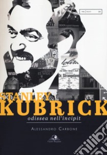 Stanley Kubrick. Odissea nell'incipit libro di Carbone Alessandro