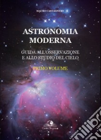 Astronomia moderna. Vol. 1 libro di Castagneto Mauro